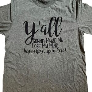 Bella Canvas Yall Gonna‎ Make Me Lose My Mind Graphic T Shirt Women's XL Gray